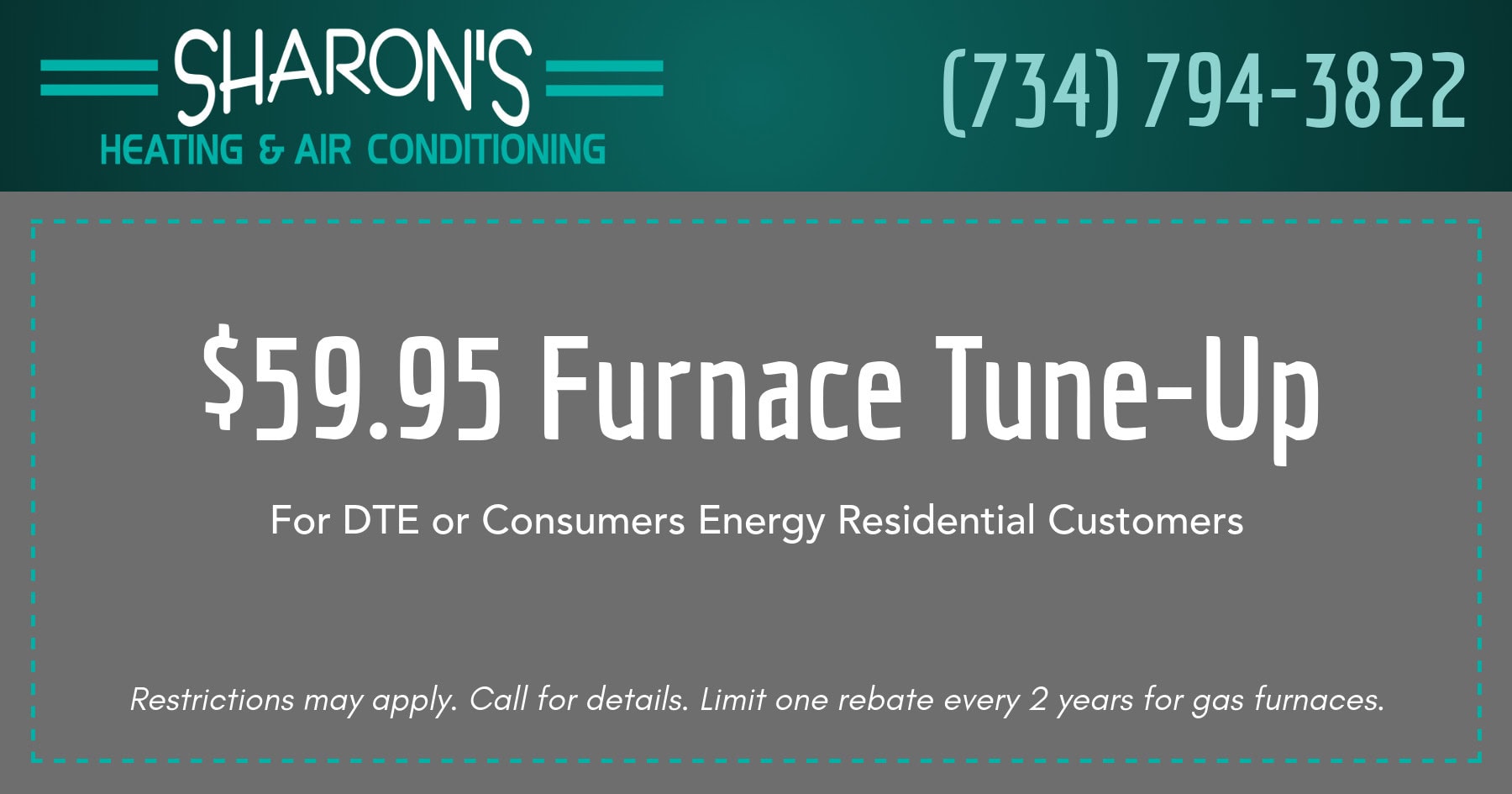 fifty nine ninety five dollars furnace tune up for Dee TEE E Consumers Energy Residential Customers. restrictions may apply. call for details. limit one rebate every two years for gas furnaces